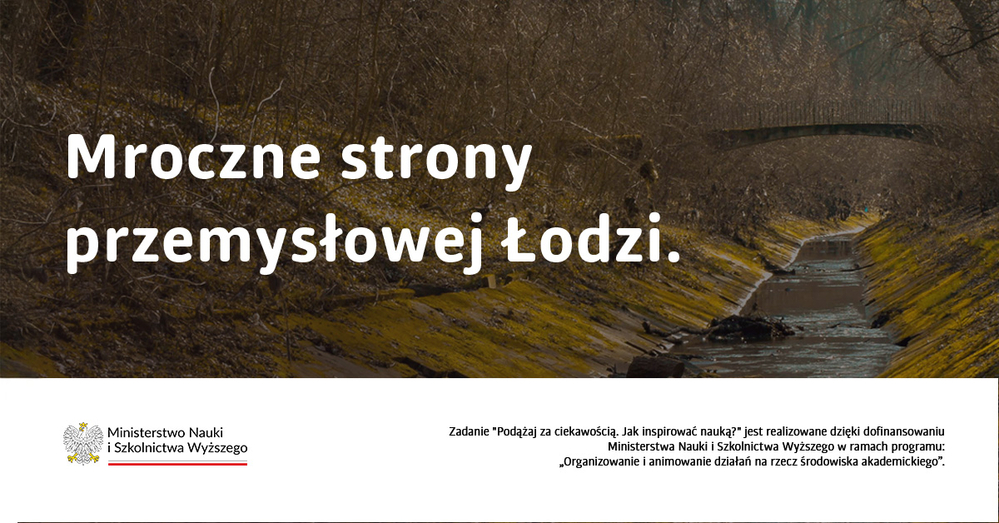 Baner z napisem Mroczna strona przemysłowej Łodzi na tle wybetonowanego kanału rzecznego otoczonego pożółkłą roślinnością